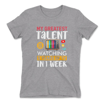 My Greatest Talent Is Watching 5 Years Of Tv In 1 Week Womens T-Shirt in Heather Grey color
